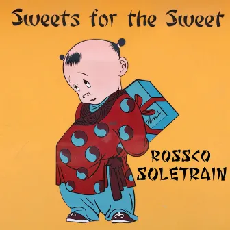 Sweets for the Sweet by Rossco Soletrain