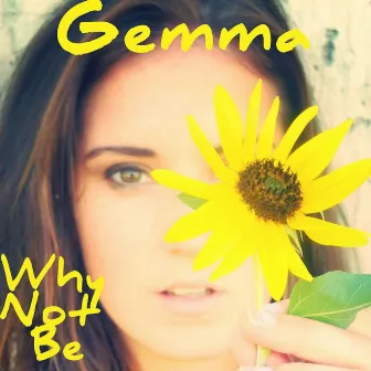 Why Not Be by Gemma