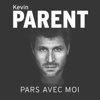 Pars Avec Moi by Kevin Parent