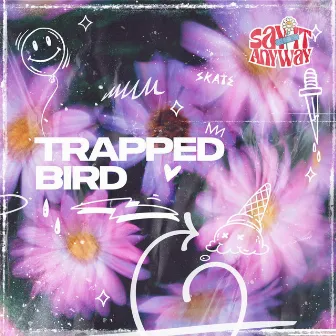 Trapped Bird by Say It Anyway