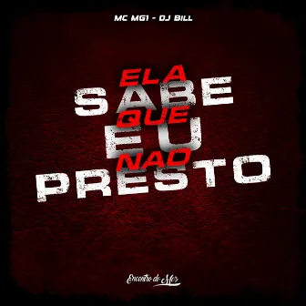 Ela Sabe Que Eu Nao Presto by MC MG1