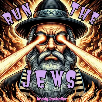 Run the Jews by Brody Lowballer