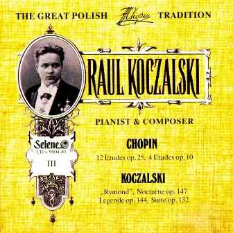 The Great Polish Chopin Tradition: Raul Koczalski vol. 3 by Raul Koczalski