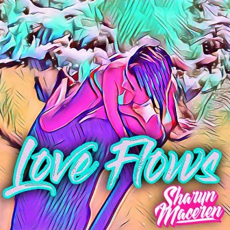 Love Flows by Sharyn Maceren