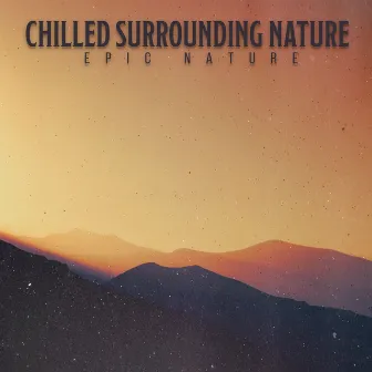 Chilled Surrounding Nature by Epic Nature