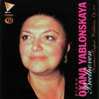 Beethoven: Piano Sonatas - Tempest, Waldstein, Op.101 by Oxana Yablonskaya