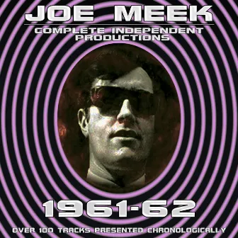 Joe Meek: Complete Independent Productions 1961-62 by Joe Meek