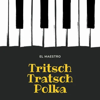 Tritsch-Tratsch Polka by El Maestro