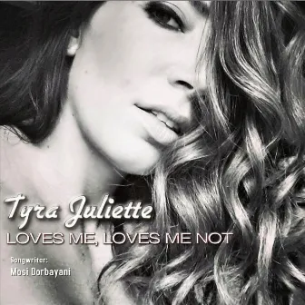 Loves Me, Loves Me Not by Tyra Juliette