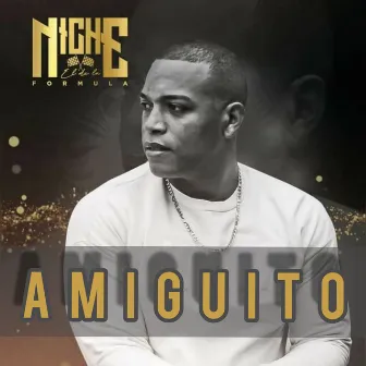 Amiguito by NIche el de La Formula