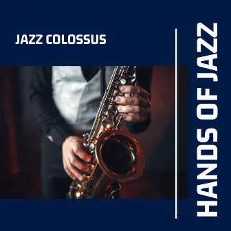 Hands of Jazz by Jazz Colossus