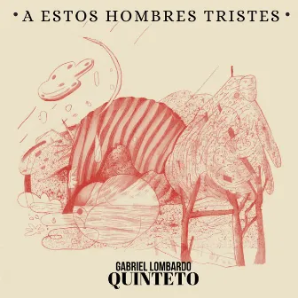 A estos hombres tristes by Gabriel Lombardo