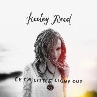 Let a Little Light Out by Keeley Reed