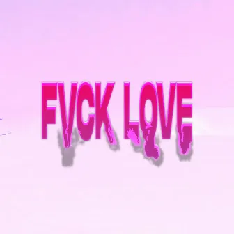 Fvck Love by BENJUH PZ