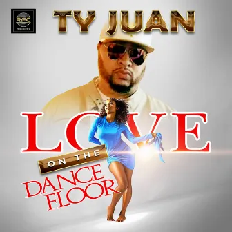 Love on the Dance Floor by Ty Juan