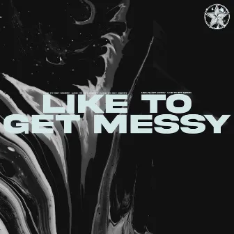 Like To Get Messy by Aleq Baker