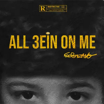 ALL 3EIN ON ME by Frelonz