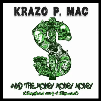 And The Money Money Money (Smoked Out & Slowed) by Krazo P. Mac