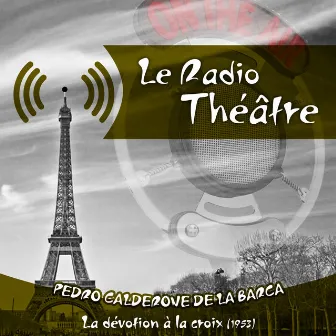 Le Radio Théâtre, Pedro Calderone De La Barca: La dévotion à la croix (1953) by Maria Casares