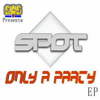 Only A Party by DJ Spot