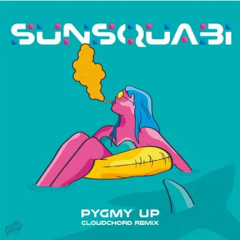 Pygmy Up (Cloudchord Remix) by SunSquabi