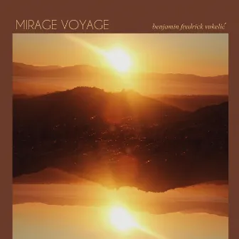 Mirage Voyage by Benjamin Fredrick Vukelić