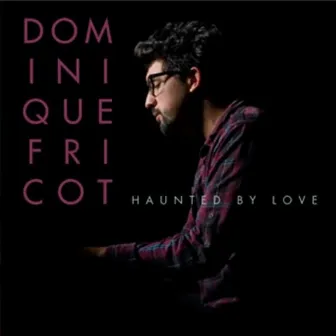 Haunted By Love by Dominique Fricot