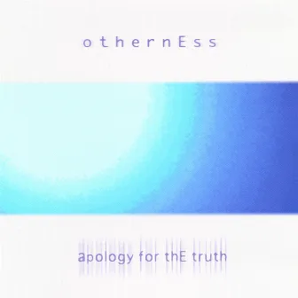 Apology For The Truth by Otherness