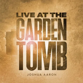 LIVE AT THE GARDEN TOMB by Joshua Aaron