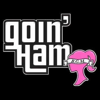 Goin' Ham by BGM