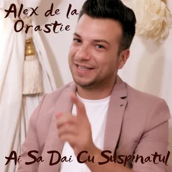 Ai Sa Dai Cu Suspinatul by Alex De La Orastie