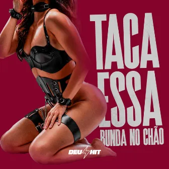 Taca Essa Bunda no Chão by Mc Lobão