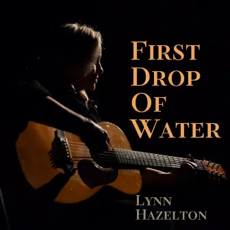 First Drop Of Water by Lynn Hazelton