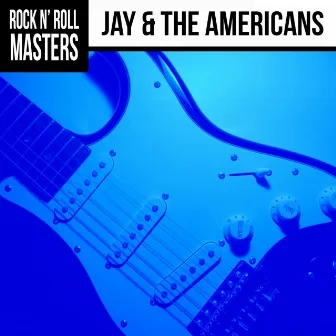 Rock n' Roll Masters: Jay & The Americans by Jay & The Americans