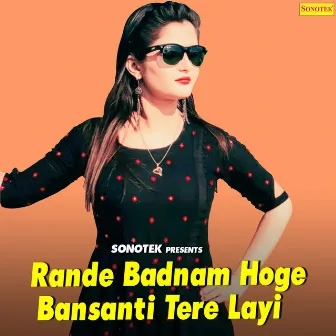 Rande Badnam Hoge Bansanti Tere Layi by DC Madana