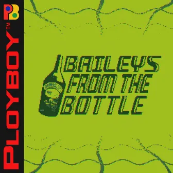 Baileys from the Bottle by Ployboy