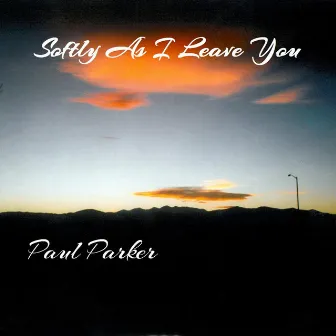 Softly as I Leave You by Paul Parker