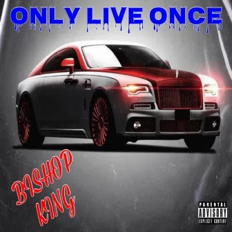 Only Live Once by Bishop King