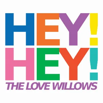 Hey! Hey! by The Love Willows