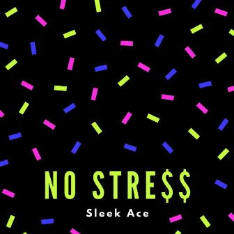 N0 Stre$$ by Sleek Ace