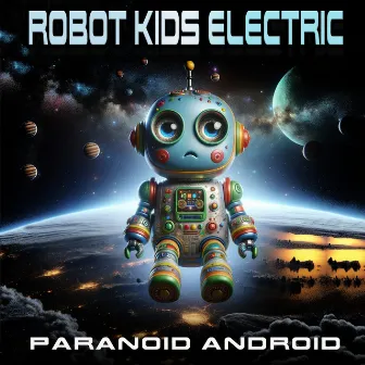 Paranoid Android by Robot Kids Electric