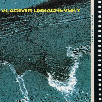 Vladimir Ussachevsky: Film Music by Vladimir Ussachevsky