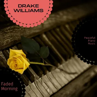 Faded Morning - Peaceful Piano Music by Drake Williams