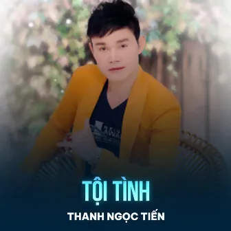 Tội Tình by Thanh Ngọc Tiến