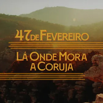 Lá Onde Mora a Coruja by 47 de Fevereiro