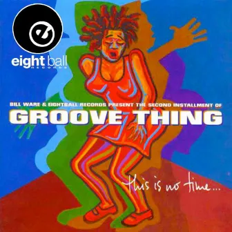 Groove Thing This Is No Time by Groove Thing