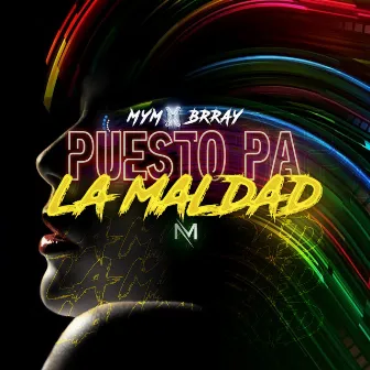 Puesto Pa' la Maldad by Mym