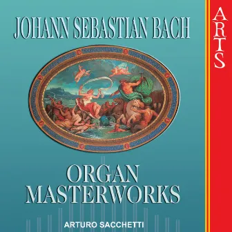 Bach: Organ Masterworks by Arturo Sacchetti