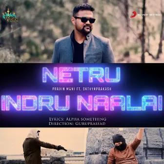 Netru Indru Naalai (feat. Sathya Prakash) by Pravin Mani