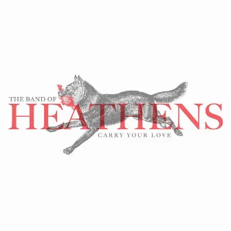 Carry Your Love by The Band Of Heathens